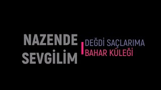 Nazende Sevgilim - Değdi Saçlarıma Bahar Küleği Karaoke Resimi