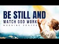 Be Still See God S Salvation Today Powerful Morning Prayer 