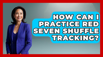 How Can I Practice Red Seven Shuffle Tracking? - The Blackjack Blueprint