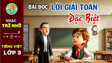 Bài đọc LỜI GIẢI TOÁN ĐẶC BIỆT - Tiếng Việt lớp 3 minh họa cực hay và sinh động
