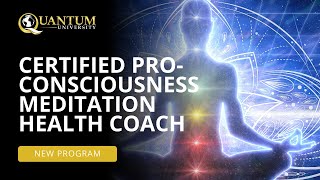 ⭐New Program⭐ Certified Pro-Consciousness Meditation Health Coach - Quantum University