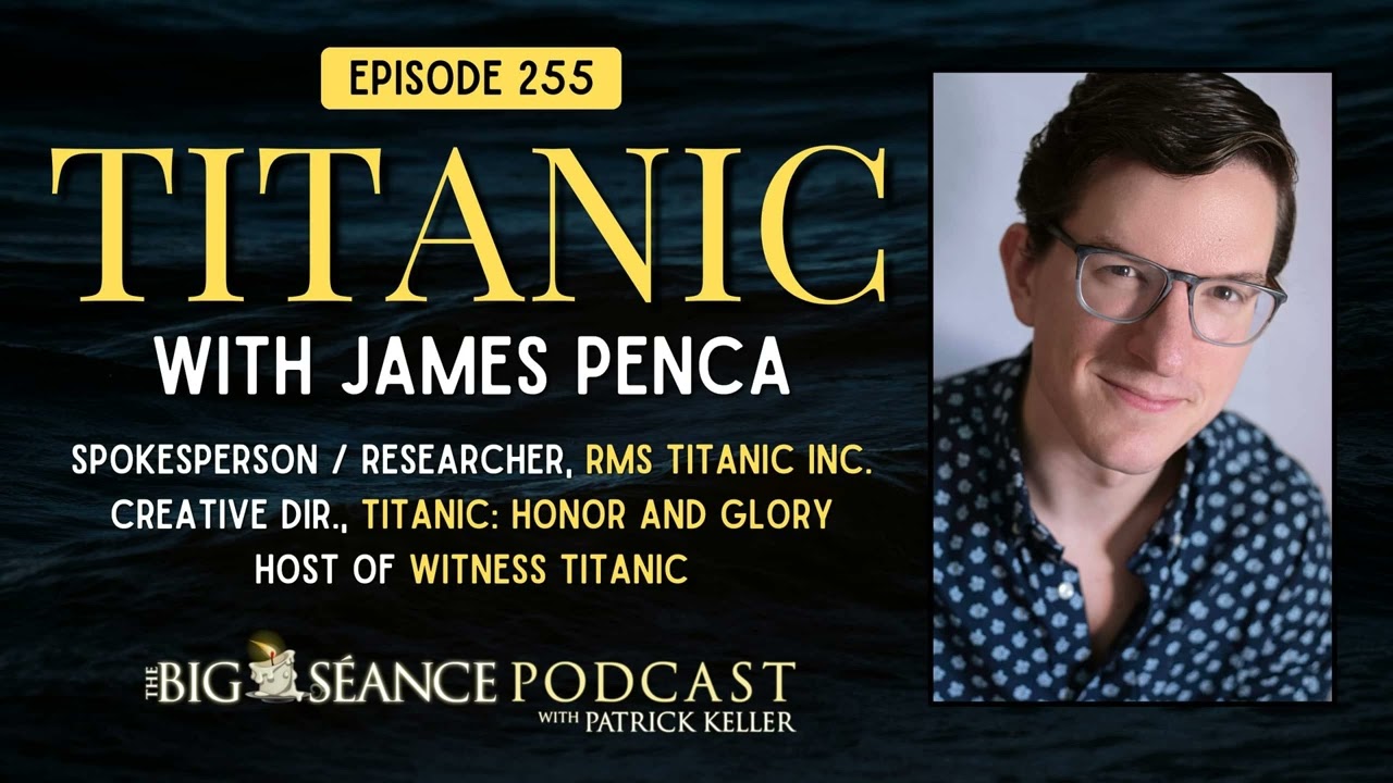 255 - Titanic with James Penca - Big Seance