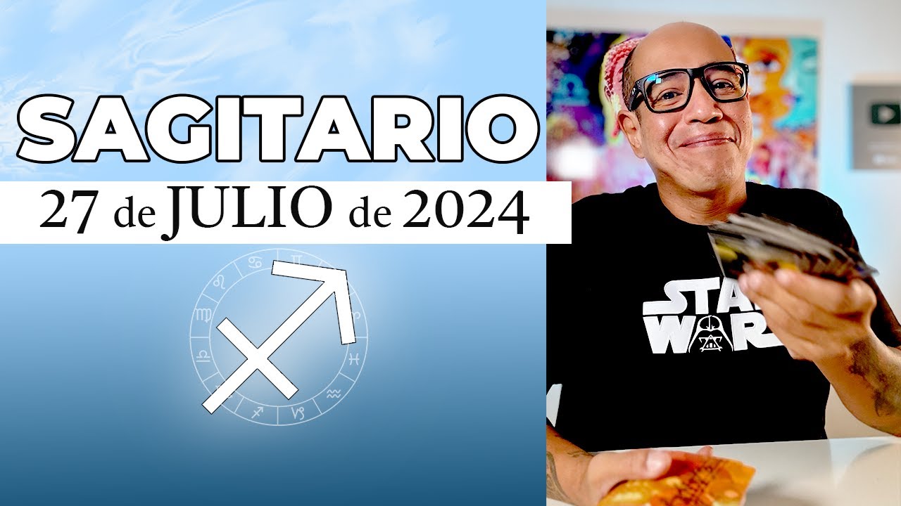 SAGITARIO | Horóscopo de hoy 27 de Julio 2024 - YouTube