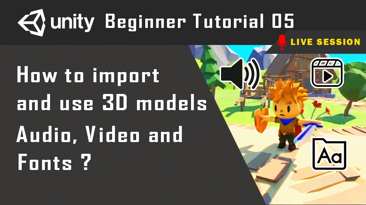 Import and Use 3D Models, Audio, Video and Fonts in Unity | Tutorial 05 | Live Session