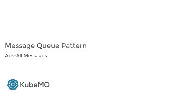 KubeMQ - Queue Pattern Features - Ack-All Messages