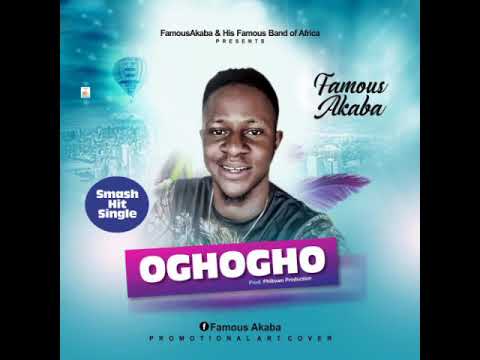  OGHOGHO (Audio) - Famous Akaba