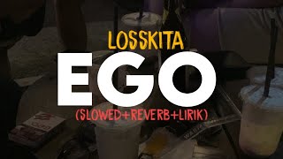 EGO - LOSSKITA (slowed reverb lirik) | SixteenESTC