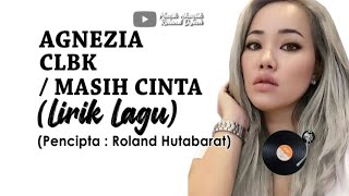 AGNEZIA - CLBK (LIRIK LAGU / CIPT : ROLAND HUTABARAT (ROLAND DJECH))