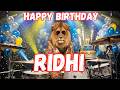 RIDHI Happy Birthday Song - Happy Birthday Ridhi