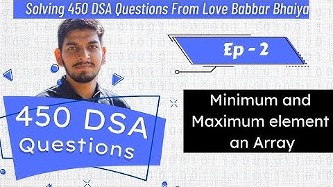 Ep - 2 | Minimum and Maximum element in array| 450 DSA question by Love Babbar Sloved | Coding Crush