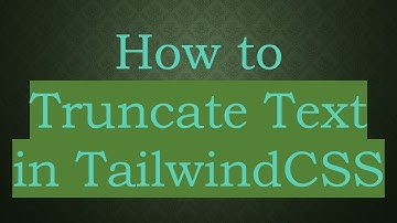 How to Truncate Text in TailwindCSS