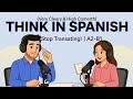 Think in Spanish FAST! 🚀 Stop Translating Forever|Think in Spanish| Conversation Practice A2–B1