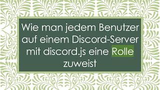 Wie Man Jedem Benutzer Auf Einem Discord-Server Mit Discord.js Eine Rolle Zuweist