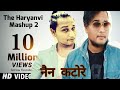 Nain katore | The Haryanvi Mashup 3 | Dj Song 2017 HD | Full Nain katore Pagal Chore Song