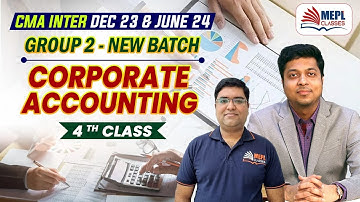 CMA Inter Dec 23 & June 24 | Group - 2 (Corporate Accounting) 4th Class | MEPL Classes