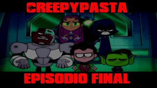 Episodio Final De Los Jóvenes Titanes en Acción (Creepypasta)