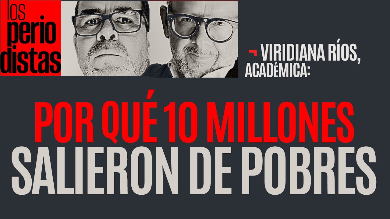 #Entrevista ¬ Viri Ríos explica a Los Periodistas por qué con AMLO salieron 10 millones de pobres