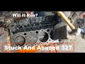 Stuck and Abused 327 Will It Run?