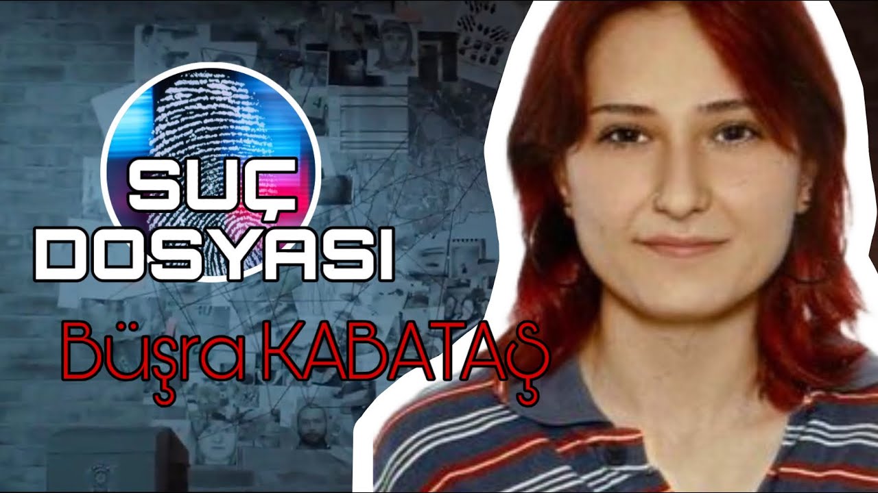 Suç Dosyası | Büşra KABATAŞ | Kriminal
