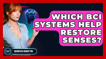 Which BCI Systems Help Restore Senses? - Neurotech Insight Pro