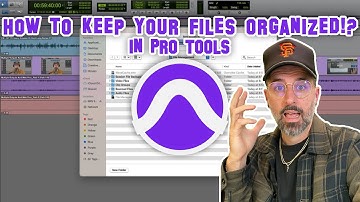 How To Keep Your Files Organized In Pro Tools?!