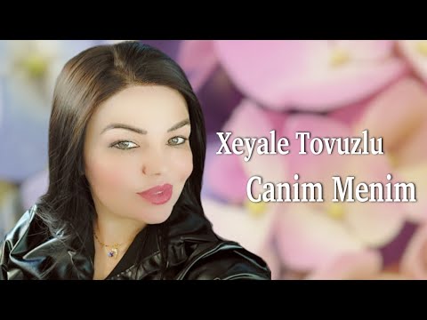 Xeyale Tovuzlu - Canim Menim 2023 (Resmi Klip)