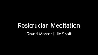 Rosicrucian Meditation - Grand Master Julie Scott