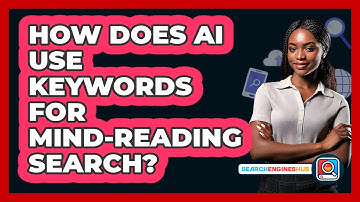 How Does AI Use Keywords For Mind-reading Search? - SearchEnginesHub.com