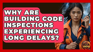 Why Are Building Code Inspections Experiencing Long Delays? - Man vs. Disaster