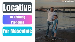 Locative of Czech Pointing pronouns for Masculine