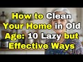 10 Cleaning Hacks when you are Elderly, Disabled, and in Pain ( Lazy but Effective )