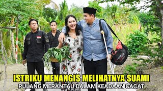 ISTRI KU MENANGIS & SYOK KETIKA MELIHAT SUAMI PULANG MERANTAU DALAM KEADAAN CACAT BIKIN NANGIS