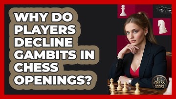 Why Do Players Decline Gambits In Chess Openings? - The Chess Codex