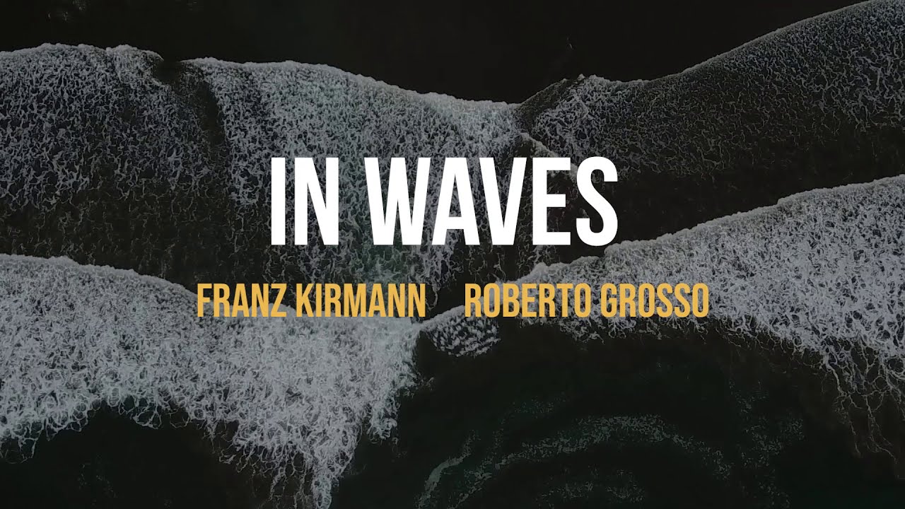 Franz Kirmann & Roberto Grosso "In Waves"