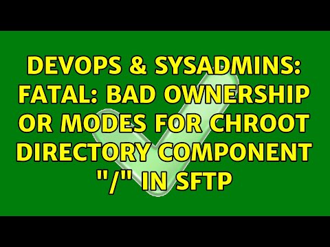 DevOps & SysAdmins: fatal: bad ownership or modes for chroot directory component "/" in SFTP
