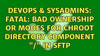 Celebrity DevOps & SysAdmins: fatal: bad ownership or modes for chroot directory component "/" in SFTP Net Worth