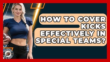 How To Cover Kicks Effectively In Special Teams? - Gridiron Data Digest