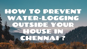 How to prevent water logging outside your home in Chennai ?
