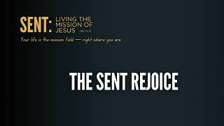The Sent Rejoice - SENT: Living the Mission of Jesus, part 8