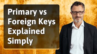 Primary vs Foreign Keys Explained Simply