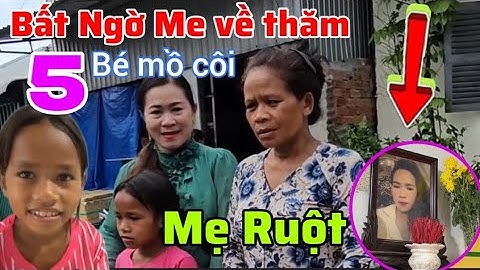 Bất ngờ chị Dung về thăm 5 chị em mồ côi. 