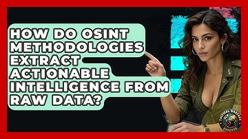 How Do OSINT Methodologies Extract Actionable Intelligence From Raw Data? - Tactical Warfare Experts