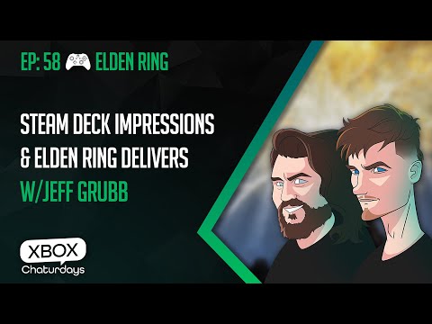 Xbox Chaturdays 58: Steam Deck Impressions and Elden Ring&rsquo;s Greatness w/Jeff Grubb
