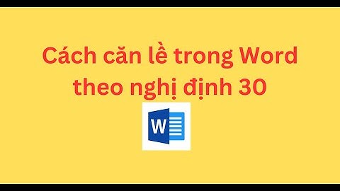 Cách căn lề trong Word theo nghị định 30