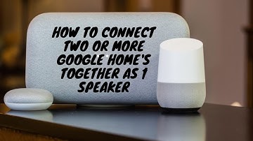 How to connect two or more google home