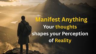 Manifest Anything | your  thoughts shapes your percenption of Reality