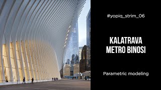 Yopiq Strim #06. Kalatrava metro binosi. Parametric modeling