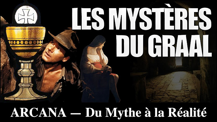 Les Mystères du Saint-Graal - Du Mythe à la Réalité