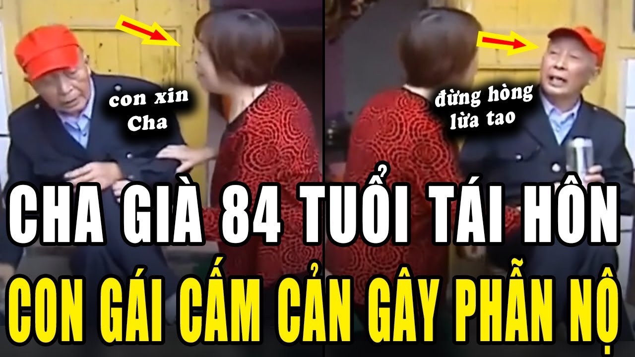 Ông lão 84 tuổi vẫn tái hôn. Con gái tìm trăm cách cấm cản khiến ai cũng PHẪN Nộ