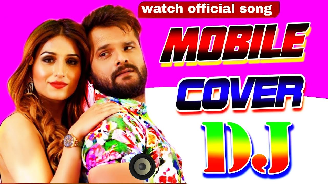 Mobile Cover song khesari lal yadav Khesari lal yadav bhojpuri dj